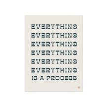 Load image into Gallery viewer, Everything is a Process Quote Print
