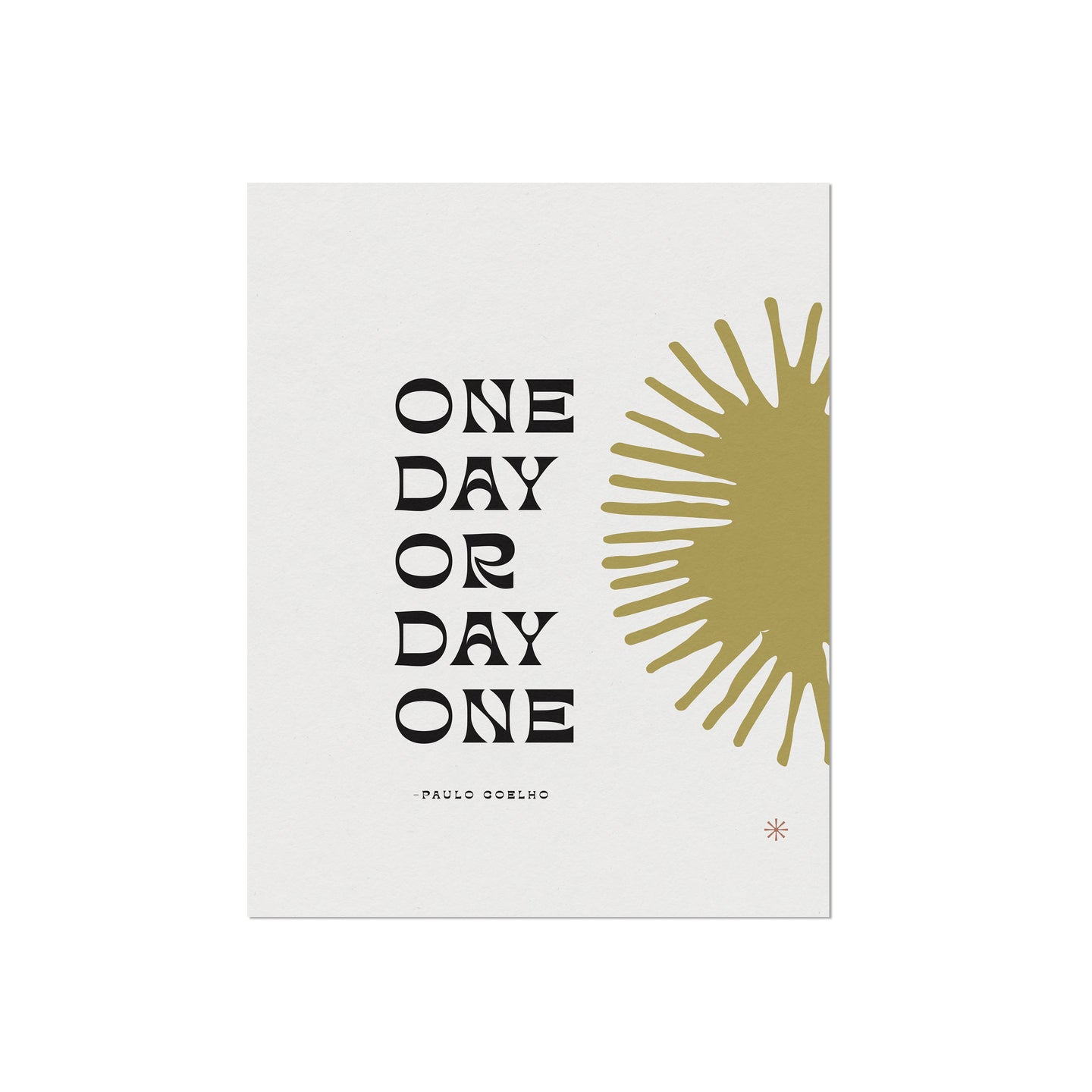 One Day or Day One Quote Print